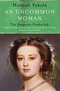 An Uncommon Woman: The Life of Princess Vicky: Princess Vicky