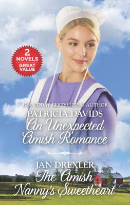 An Unexpected Amish Romance and the Amish Nanny's Sweetheart: A 2-In-1 Collection - Davids, Patricia, and Drexler, Jan
