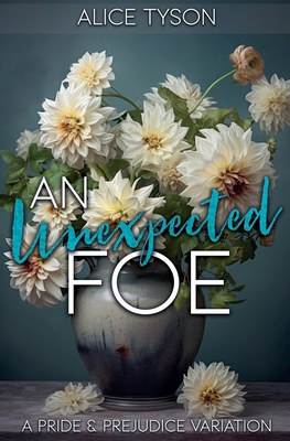 An Unexpected Foe: A Pride and Prejudice Variation - Tyson, Alice