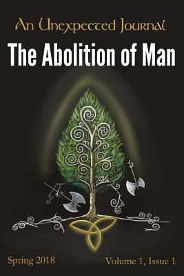 An Unexpected Journal: The Abolition of Man.: Reflections on CS Lewis's Essay on the Decline of Humanity - Alvarez, C M (Contributions by), and Crawford, Annie (Contributions by), and Gililland, Karise (Contributions by)