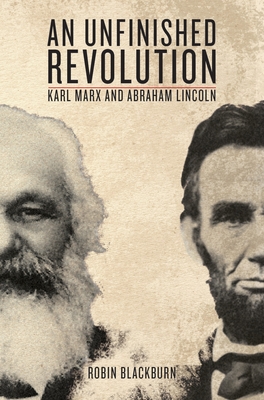 An Unfinished Revolution: Karl Marx and Abraham Lincoln - Blackburn, Robin (Introduction by), and Lincoln, Abraham, and Marx, Karl