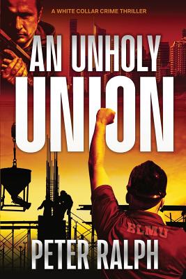 An Unholy Union: A White Collar Crime Thriller - Ralph, Peter