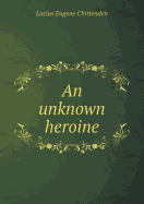 An Unknown Heroine - Chittenden, Lucius Eugene