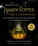An Unofficial Harry Potter Fan's Cookbook: Spellbinding Recipes for Famished Witches and Wizards