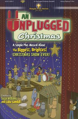 An Unplugged Christmas: A Simple Plus Musical about the Biggest, Brightest Christmas Show Ever! - Williams, Susie, and Gambill, Luke