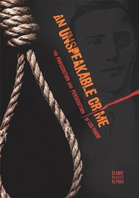 An Unspeakable Crime: The Prosecution and Persecution of Leo Frank - Alphin, Elaine Marie