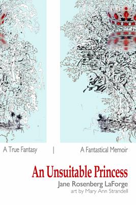 An Unsuitable Princess: A True Fantasy / A Fantastical Memoir [color illustrated edition] - Laforge, Jane Rosenberg