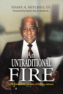 An Untraditional Fire: The Extraordinary Ministry of Rocellia Johnson