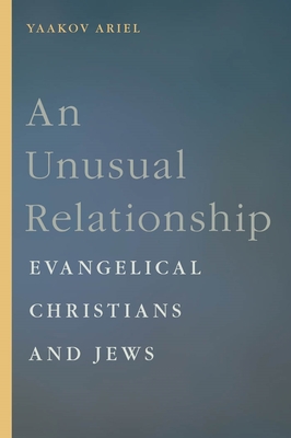 An Unusual Relationship: Evangelical Christians and Jews - Ariel, Yaakov