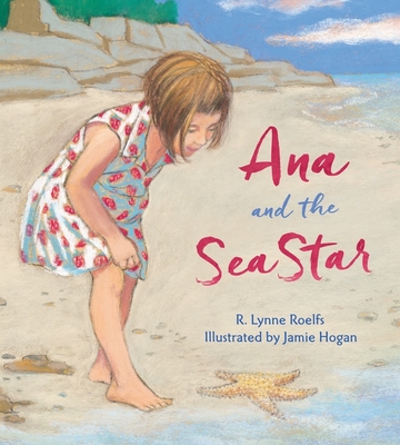 Ana and the Sea Star - Roelfs, R Lynne
