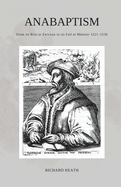 Anabaptism: From its Rise at Zwickau to its Fall at M?nster 1521-1536