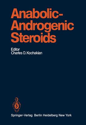 Anabolic-Androgenic Steroids - Kochakian, Charles D (Editor), and Arimasa, N (Contributions by), and Arnold, A (Contributions by)