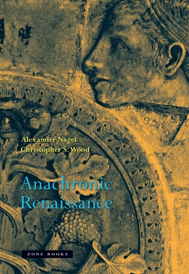 Anachronic Renaissance - Nagel, Alexander, and Wood, Christopher S
