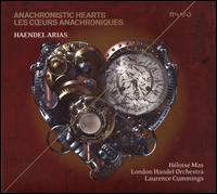 Anachronistic Hearts (Les C?urs Anachroniques): Haendel Arias - Hloise Mas (mezzo-soprano); Laurence Cummings (harpsichord); London Handel Orchestra; Laurence Cummings (conductor)