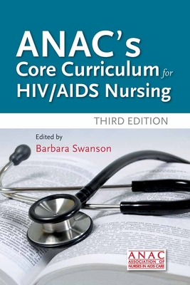 Anac's Core Curriculum for HIV / AIDS Nursing - Association of Nurses in Aids Care (Anac)