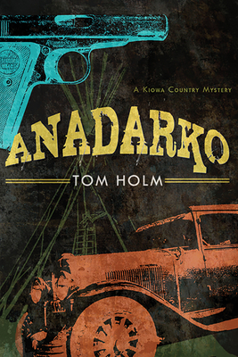 Anadarko: A Kiowa Country Mystery - Holm, Tom