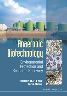 Anaerobic Biotechnology: Environmental Protection and Resource Recovery - Fang, Herbert Han Ping (Editor), and Zhang, Tong (Editor)