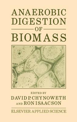 Anaerobic Digestion of Biomass - Chynoweth, D P (Editor), and Isaacson (Editor)