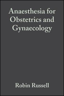 Anaesthesia for Obstetrics and Gynaecology: Fundamentals of Anaesthesia and Acute Medicine - Russell, Robin, Lord