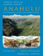 Anahulu: The Anthropology of History in the Kingdom of Hawaii, Volume 1: Historical Ethnography