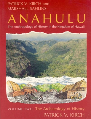Anahulu: The Anthropology of History in the Kingdom of Hawaii, Volume 2: The Archaeology of History - Kirch, Patrick Vinton, and Sahlins, Marshall