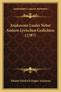 Anakreons Lieder Nebst Andern Lyrischen Gedichten (1787)