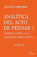 Anal?tica del acto de pensar 1 "Introducci?n a la filosof?a simpat?tica" Tomo 3, Anal?tica del acto de pensar 1 "Introducci?n a la filosof?a simpat?tica" Tomo 3