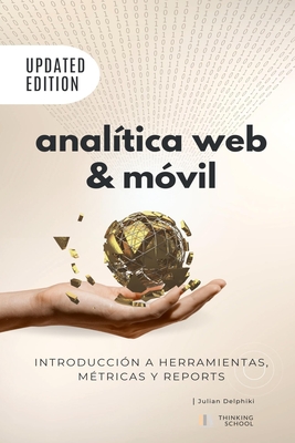 Anal?tica Web & M?vil - Introducci?n a herramientas, m?tricas y reportes: Medici?n y Google Analytics - Delphiki, Julian