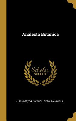 Analecta Botanica - Schott, H, and Typis Caroli Gerold and Filii (Creator)