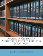 Analecta Critica in Scriptores Veteres Graecos Et Latinos...