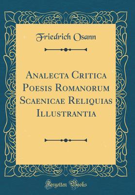 Analecta Critica Poesis Romanorum Scaenicae Reliquias Illustrantia (Classic Reprint) - Osann, Friedrich