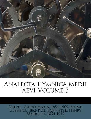 Analecta Hymnica Medii Aevi Volume 3 - Blume, Clemens, and Dreves, Guido Maria 1854 (Creator), and Bannister, Henry Marriott 1854 (Creator)