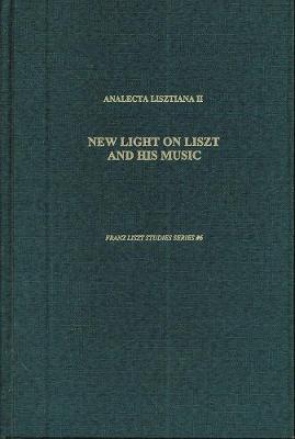 Analecta Lisztiana II: New Light on Liszt and His Music: Essays in Honor of Alan Walker's 65th Birthday - Saffle, Michael, and Deaville, James