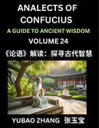 Analects of Confucius (Part 24)- A Guide to Ancient Wisdom, Learn Chinese Language and Culture with Quotes and Sayings from Lunyu, Confucianism Lessons of Life Propagated by China's Master Confucius and His Disciples