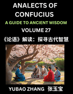 Analects of Confucius (Part 27)- A Guide to Ancient Wisdom, Learn Chinese Language and Culture with Quotes and Sayings from Lunyu, Confucianism Lessons of Life Propagated by China's Master Confucius and His Disciples