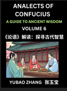 Analects of Confucius (Part 6)- A Guide to Ancient Wisdom, Learn Chinese Language and Culture with Quotes and Sayings from Lunyu, Confucianism Lessons of Life Propagated by China's Master Confucius and His Disciples