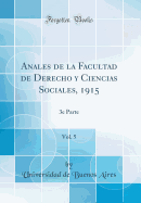 Anales de la Facultad de Derecho y Ciencias Sociales, 1915, Vol. 5: 3e Parte (Classic Reprint)