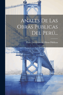 Anales de Las Obras Publicas del Peru...