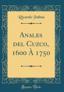 Anales del Cuzco, 1600 a 1750 (Classic Reprint)
