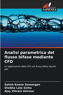 Analisi parametrica del flusso bifase mediante CFD - Dewangan, Satish Kumar, and Sinha, Shobha Lata, and Ahirwar, Ajay Vikram