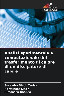 Analisi sperimentale e computazionale del trasferimento di calore di un dissipatore di calore - Yadav, Surendra Singh, and Singh, Harminder, and Khanna, Himanshu