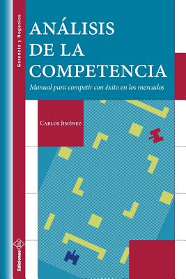 Analisis de La Competencia: Manual Para Competir Con Exito En Los Mercados - Jimenez, Carlos