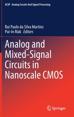Analog and Mixed-Signal Circuits in Nanoscale CMOS - Paulo Da Silva Martins, Rui (Editor), and Mak, Pui-In (Editor)