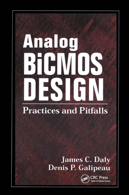 Analog BICMOS Design: Practices and Pitfalls - Daly, James C, and Galipeau, Denis P