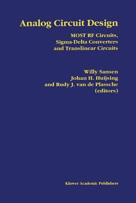 Analog Circuit Design: Most RF Circuits, Sigma-Delta Converters and Translinear Circuits - Sansen, Willy M C (Editor), and Huijsing, Johan (Editor), and Van de Plassche, Rudy J (Editor)