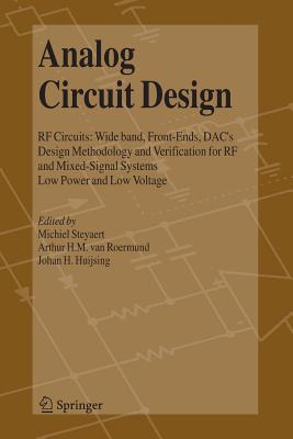 Analog Circuit Design: RF Circuits: Wide band, Front-Ends, DAC's, Design Methodology and Verification for RF and Mixed-Signal Systems, Low Power and Low Voltage - Steyaert, Michiel (Editor), and van Roermund, Arthur H.M. (Editor), and Huijsing, Johan (Editor)