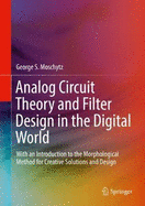 Analog Circuit Theory and Filter Design in the Digital World: With an Introduction to the Morphological Method for Creative Solutions and Design