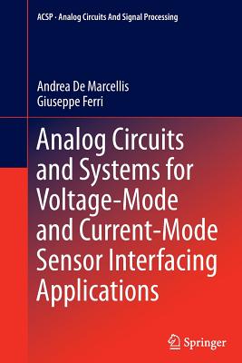 Analog Circuits and Systems for Voltage-Mode and Current-Mode Sensor Interfacing Applications - De Marcellis, Andrea, and Ferri, Giuseppe