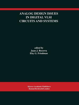 Analog Design Issues in Digital VLSI Circuits and Systems: A Special Issue of Analog Integrated Circuits and Signal Processing, an International Journal Volume 14, Nos. 1/2 (1997) - Becerra, Juan J (Editor), and Friedman, Eby G (Editor)