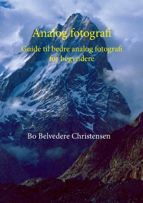 Analog fotografi: Guide til bedre analog fotografi for begyndere - Christensen, Bo Belvedere